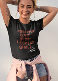 Feeling Gay in My Lesbian Shirt Tee