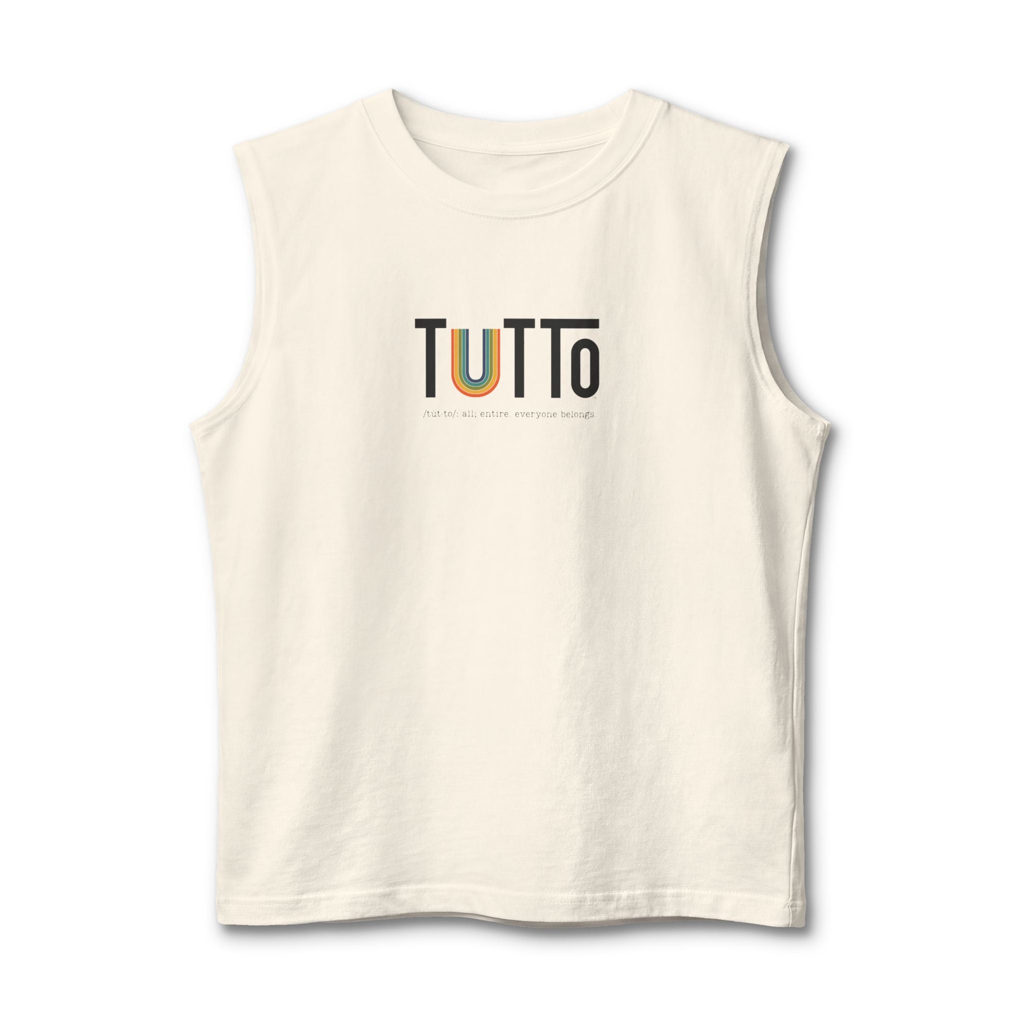 TUTTo  /tùt·to/: all; entire. everyone belongs. - Signature Muscle Tank