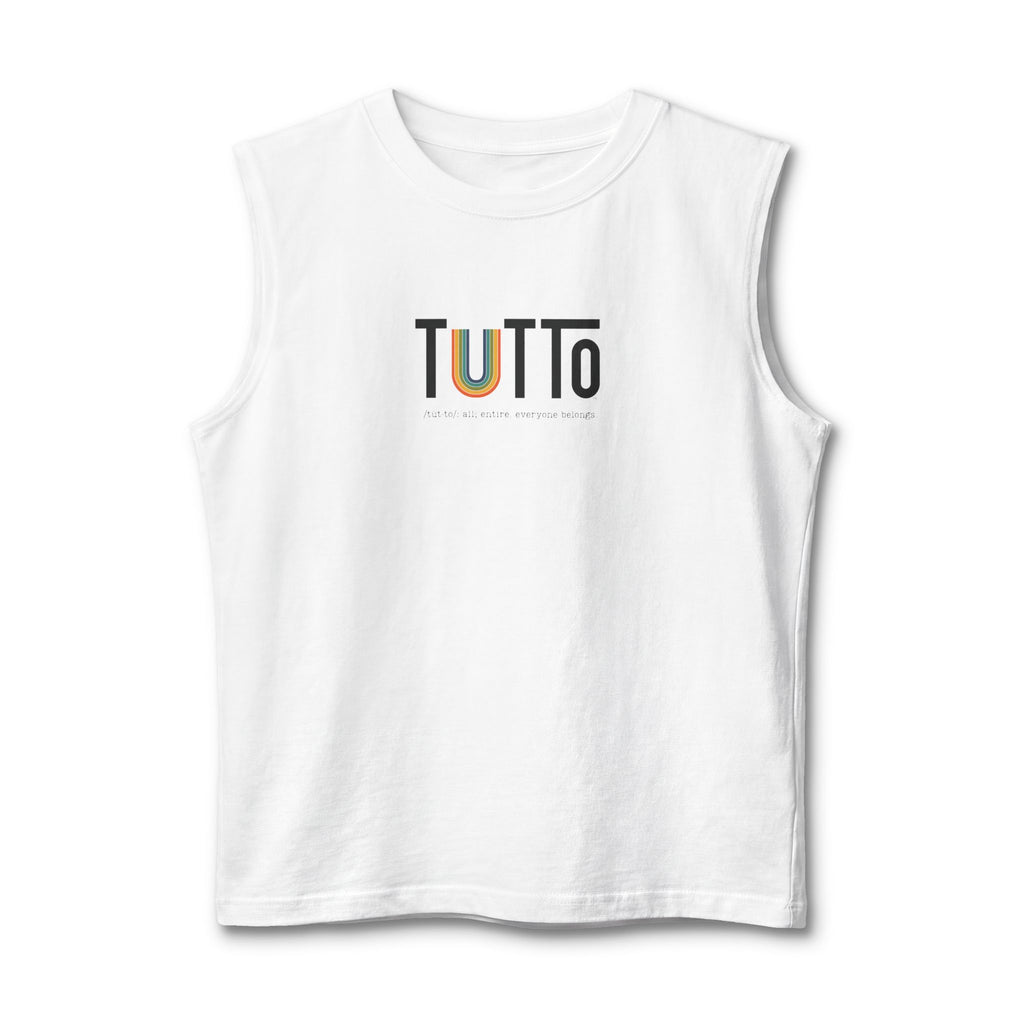 TUTTo  /tùt·to/: all; entire. everyone belongs. - Muscle Tank
