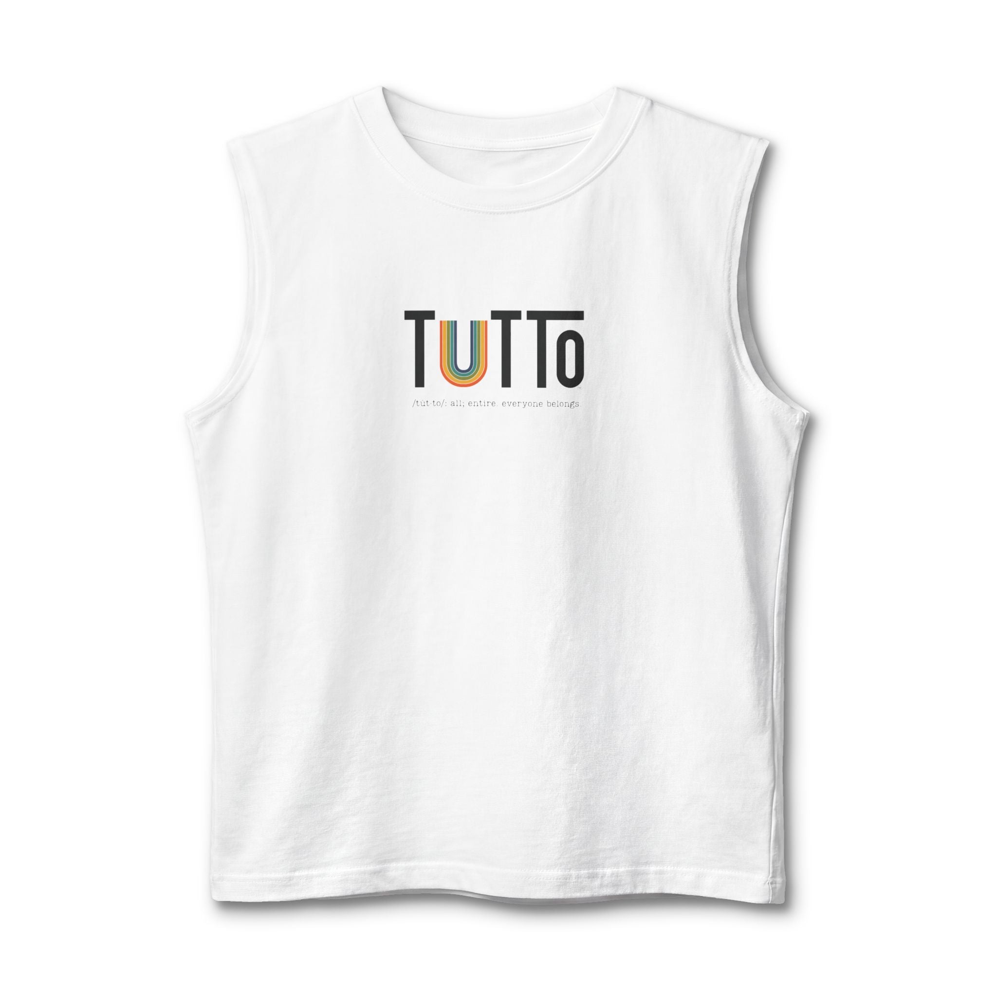 TUTTo  /tùt·to/: all; entire. everyone belongs. - Signature Muscle Tank
