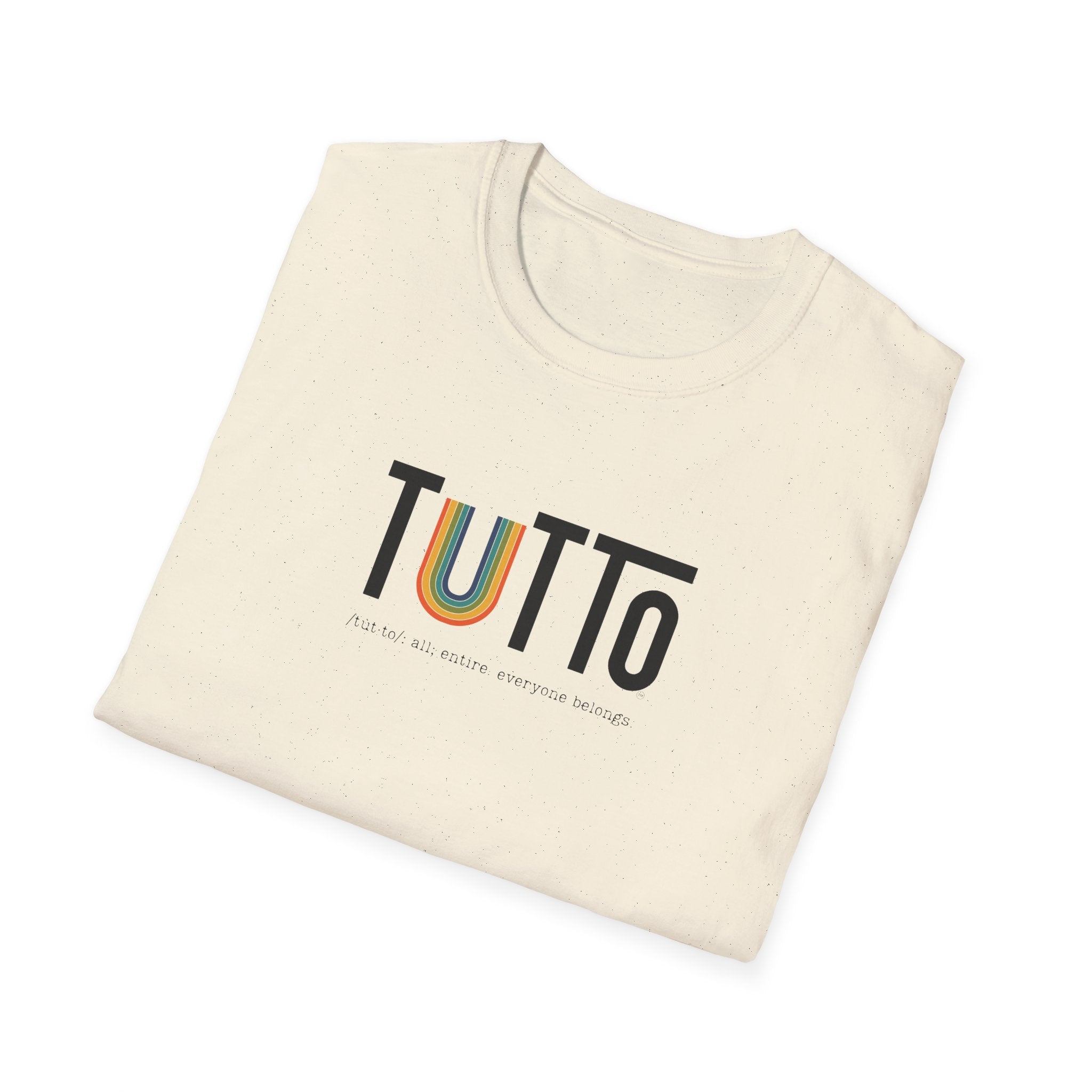TUTTo /tùt·to/: all; entire. everyone belongs. - Signature Tee