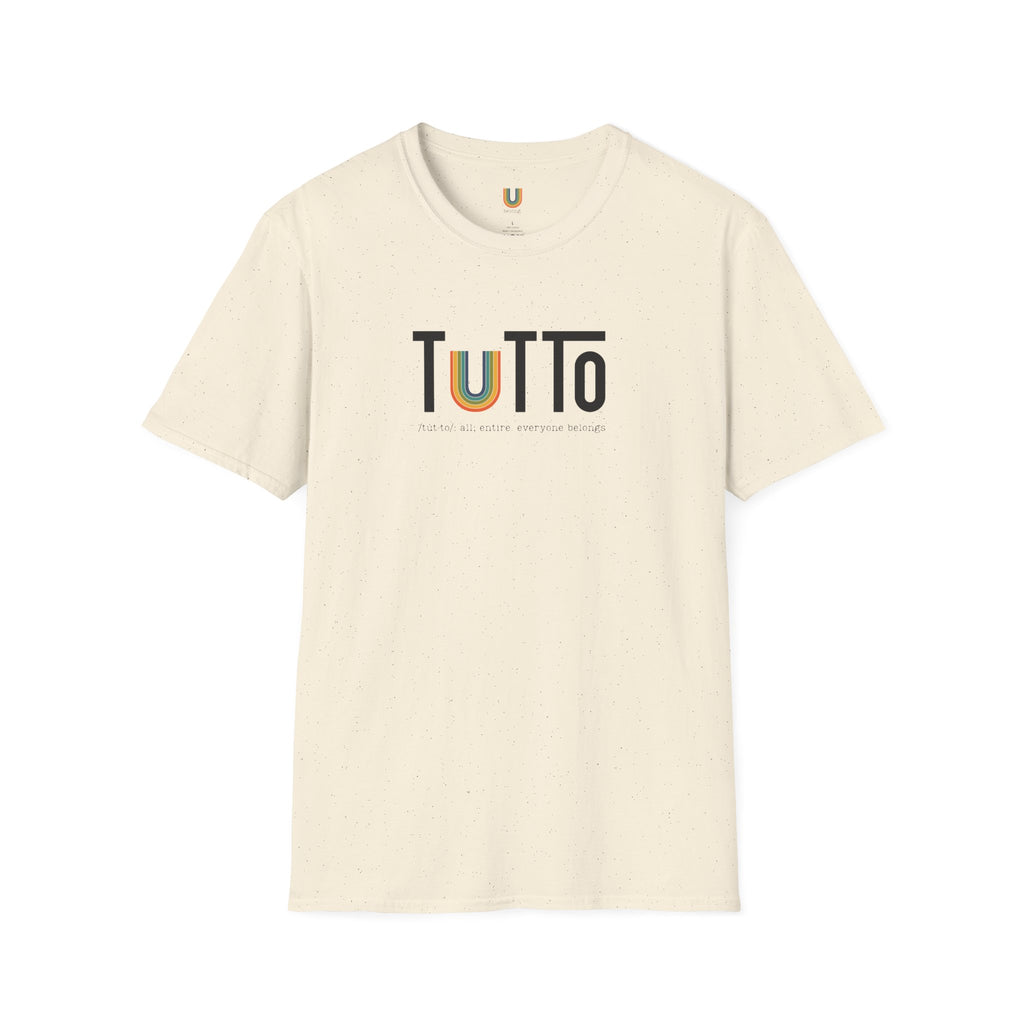 TUTTo /tùt·to/: all; entire. everyone belongs. - Signature Tee