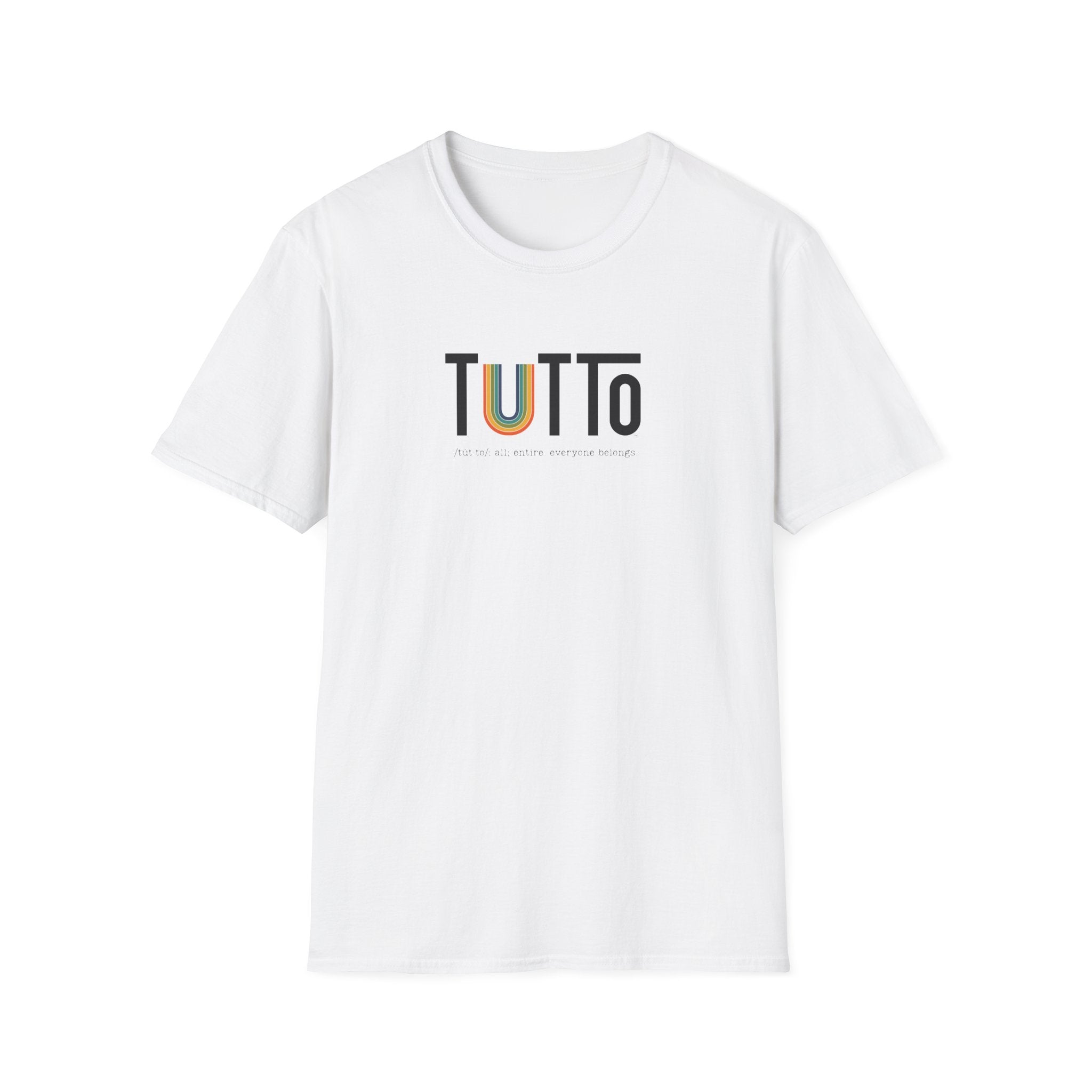TUTTo /tùt·to/: all; entire. everyone belongs. - Signature Tee