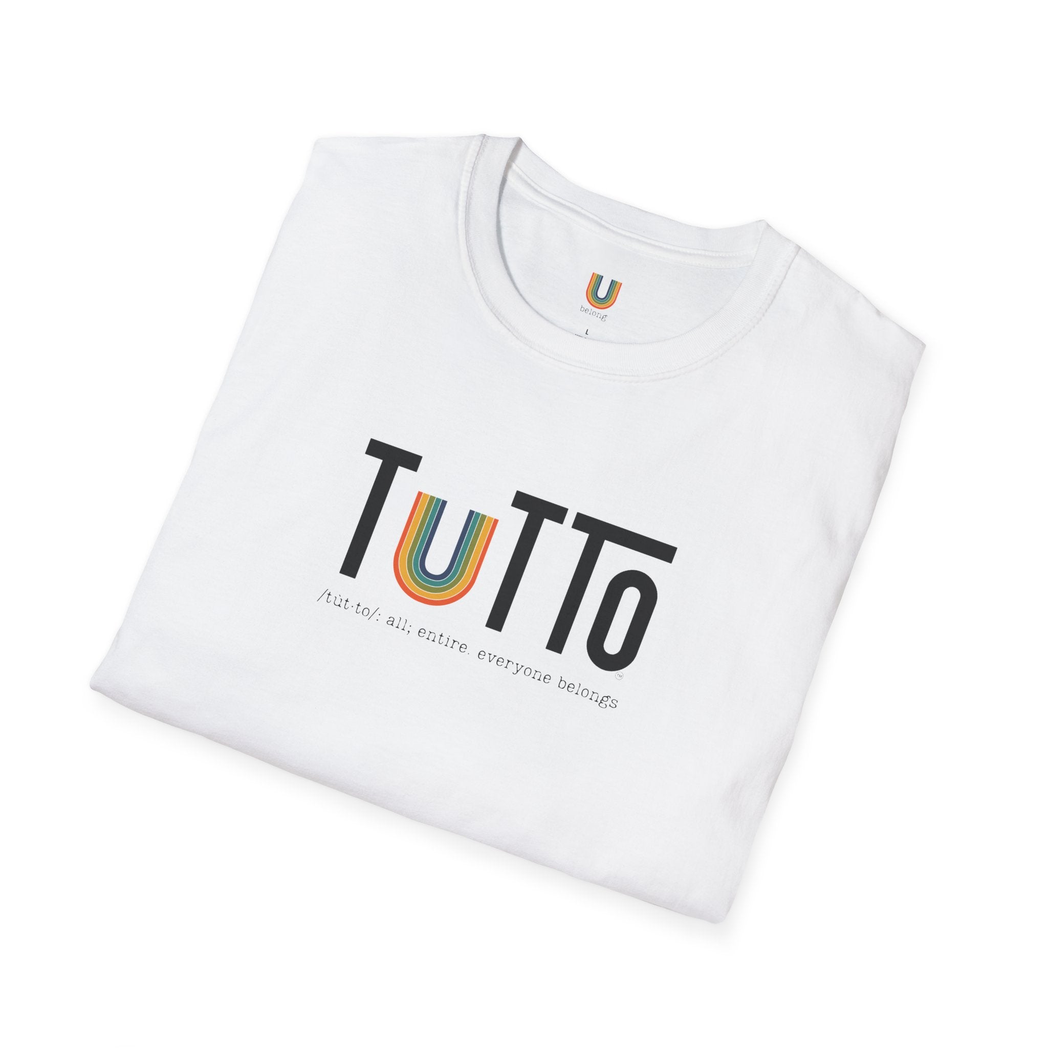 TUTTo /tùt·to/: all; entire. everyone belongs. - Signature Tee