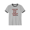 "Feeling Cute in My Lesbian Shirt" - Lesbian Ringer Retro Graphic Tee
