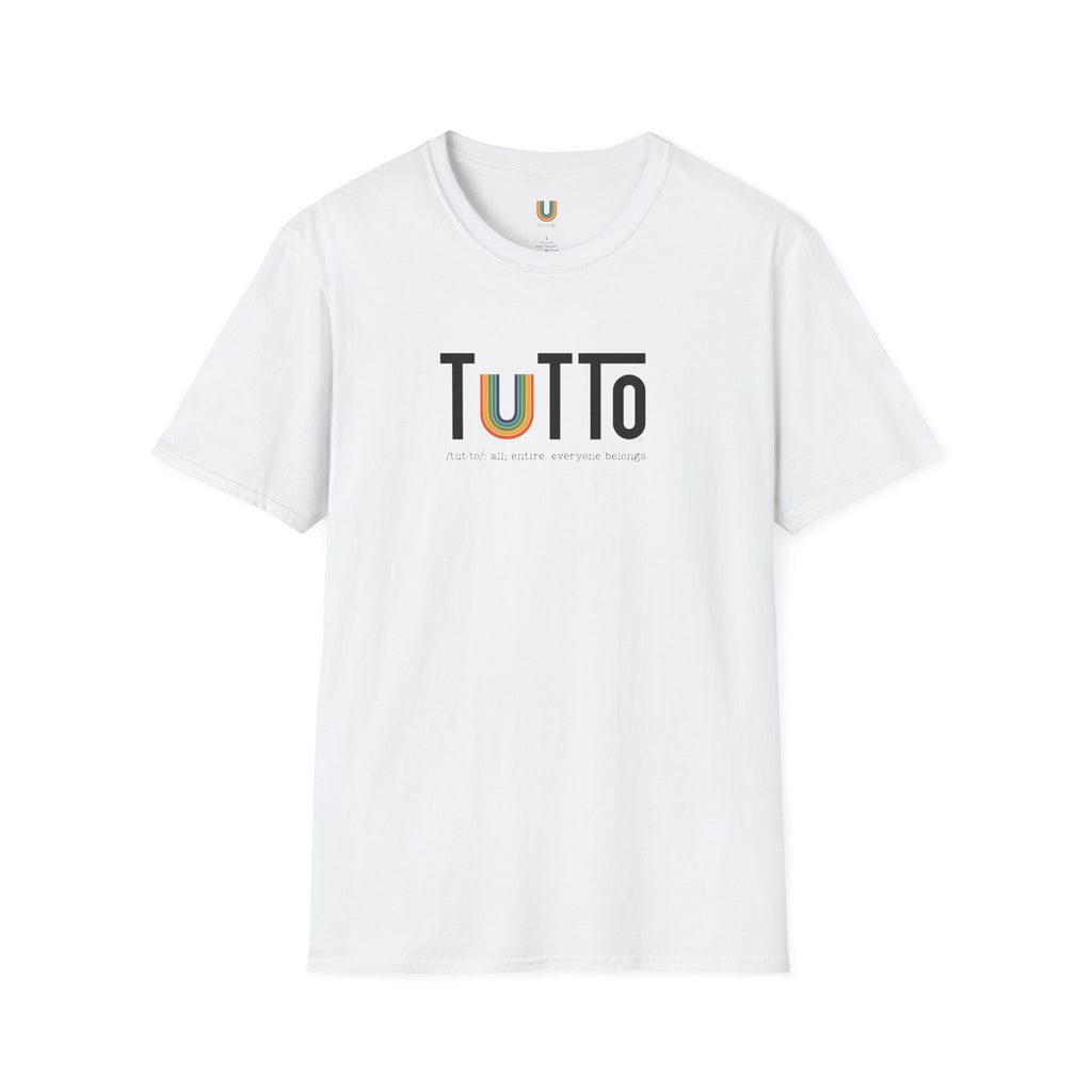 TUTTo /tùt·to/: all; entire. everyone belongs. - Signature Tee