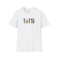 TUTTo /tùt·to/: all; entire. everyone belongs. - Signature Tee