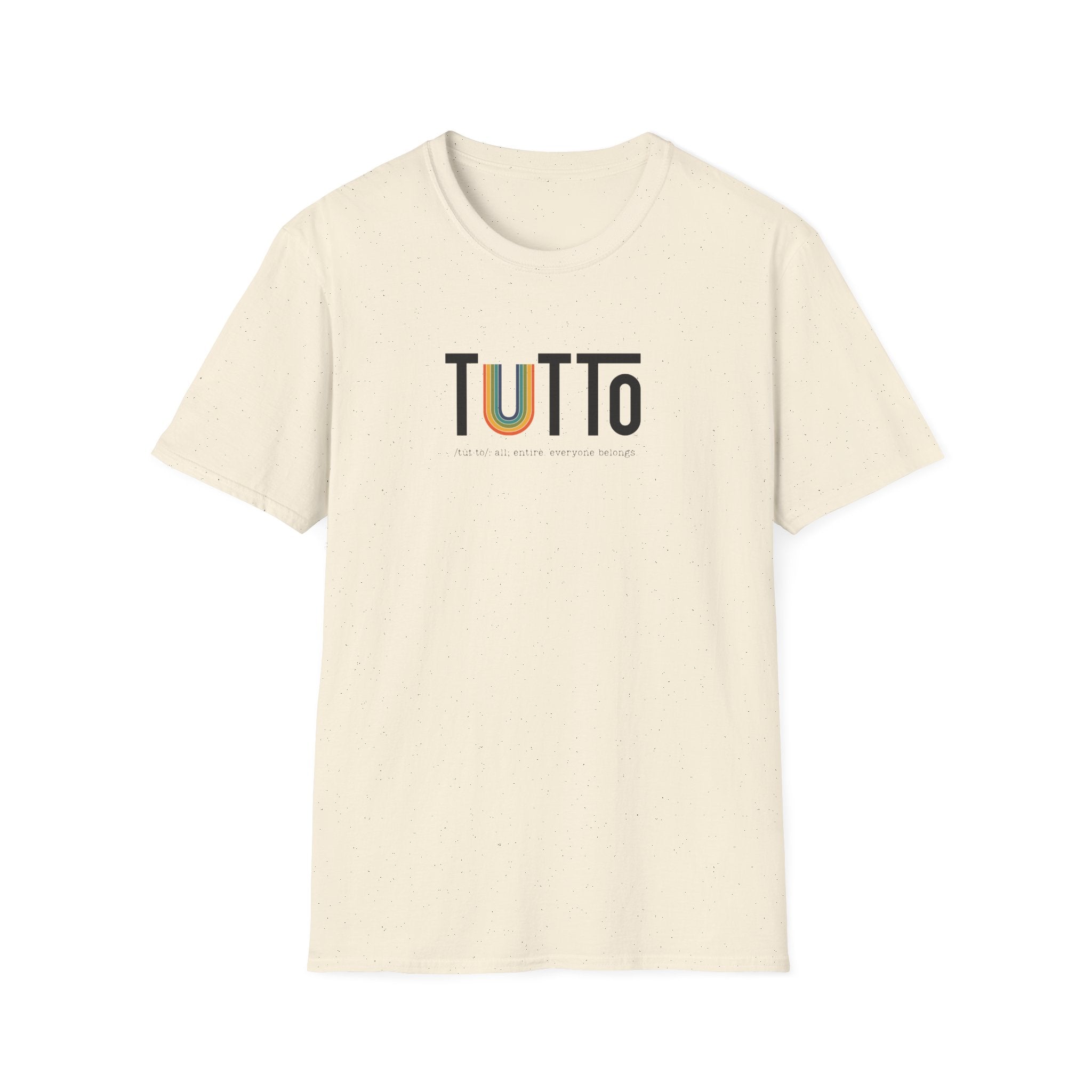TUTTo /tùt·to/: all; entire. everyone belongs. - Signature Tee