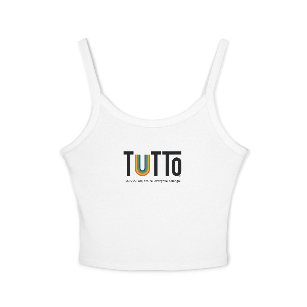 TUTTo  /tùt·to/: all; entire. everyone belongs. - Signature Spaghetti Tank Top