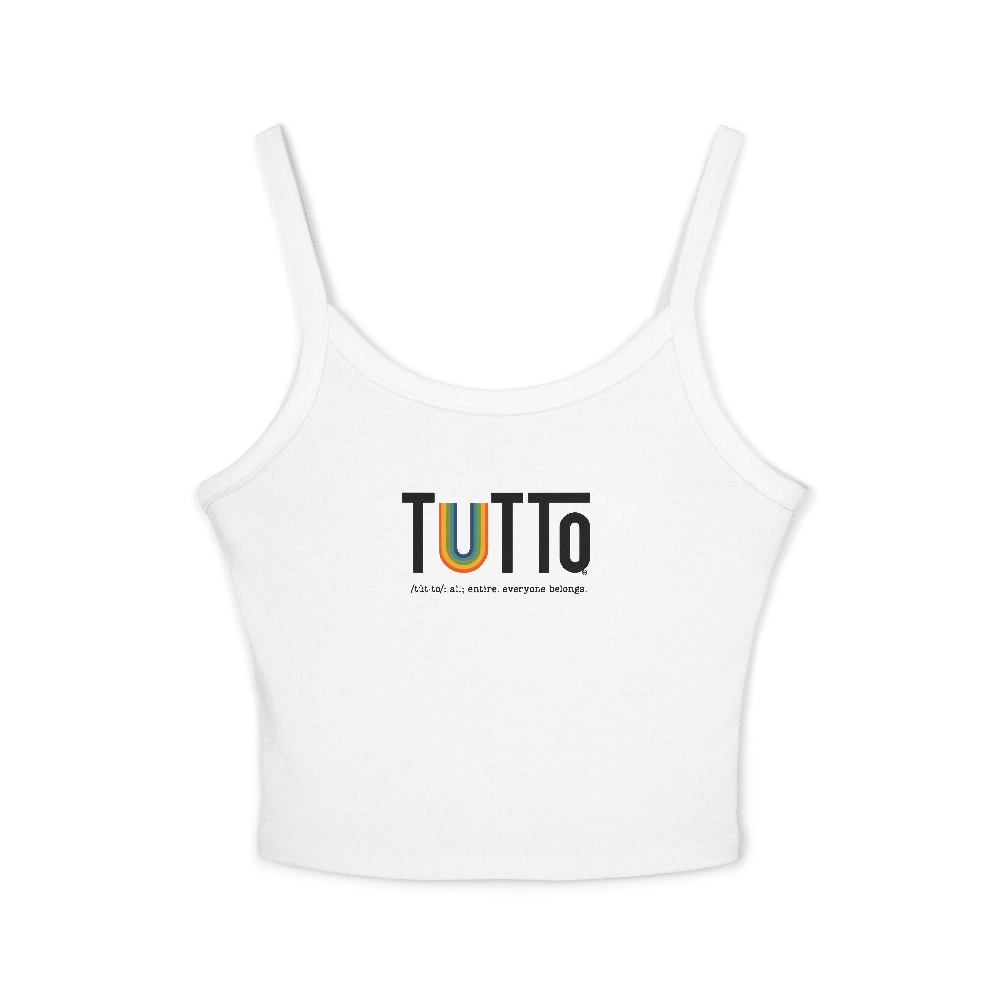 TUTTo  /tùt·to/: all; entire. everyone belongs. - Signature Spaghetti Tank Top