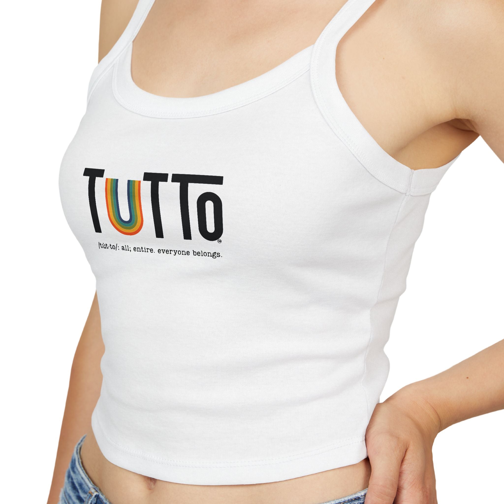 TUTTo  /tùt·to/: all; entire. everyone belongs. - Signature Spaghetti Tank Top