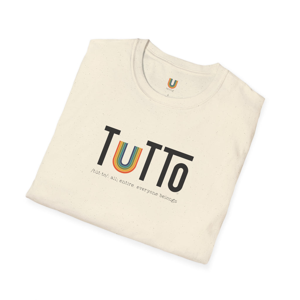 TUTTo /tùt·to/: all; entire. everyone belongs. - Signature Tee