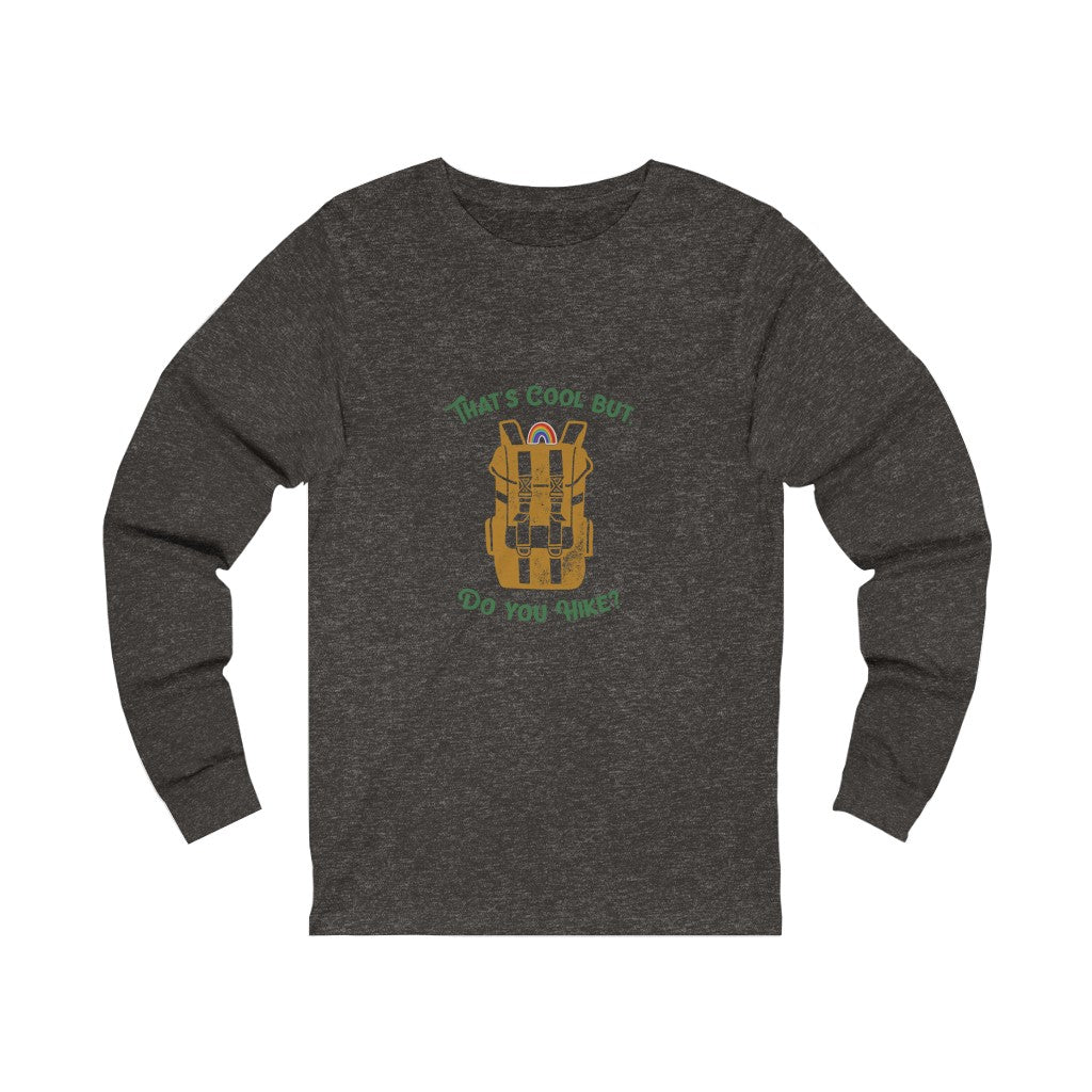 That's Cool But, Do You Hike? Long Sleeved Tee