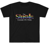 I'm Single. Change My Mind. Unisex Softstyle T-Shirt