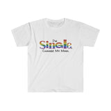 I'm Single. Change My Mind. Unisex Softstyle T-Shirt